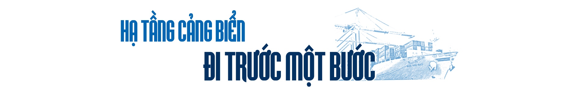 MEGASTORY: Phát triển hệ thống cảng biển đáp ứng xu thế hội nhập quốc tế